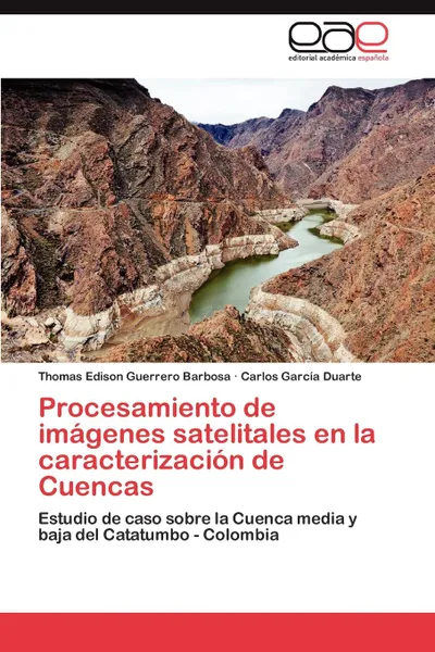 Обложка книги Procesamiento de Imagenes Satelitales En La Caracterizacion de Cuencas, Thomas Edison Guerrero Barbosa, Carlos Garc?a Duarte, Carlos Garcia Duarte