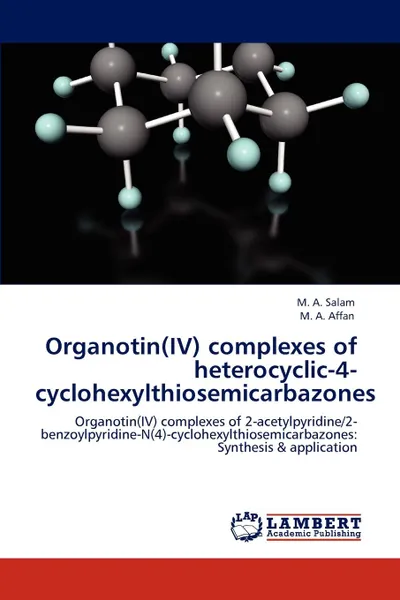 Обложка книги Organotin(IV) complexes of heterocyclic-4-cyclohexylthiosemicarbazones, M. A. Salam, M. A. Affan