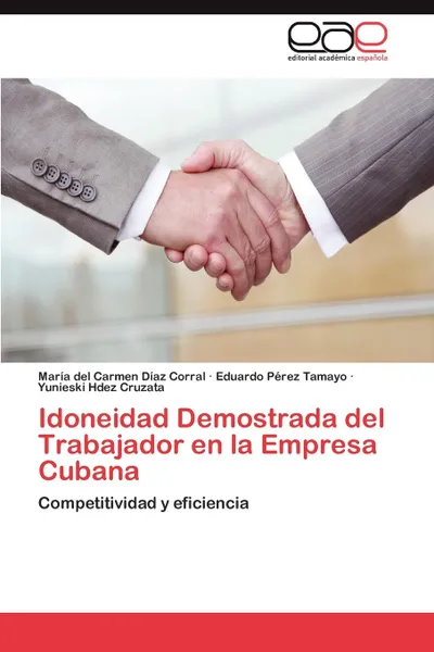 Обложка книги Idoneidad Demostrada del Trabajador En La Empresa Cubana, Mar a. Del Carmen D. Az Corral, Eduardo P. Rez Tamayo, Yunieski Hdez Cruzata