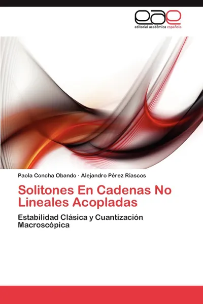 Обложка книги Solitones En Cadenas No Lineales Acopladas, Paola Concha Obando, Alejandro P. Rez Riascos, Alejandro Perez Riascos