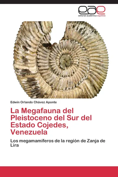 Обложка книги La Megafauna del Pleistoceno del Sur del Estado Cojedes, Venezuela, Chavez Aponte Edwin Orlando