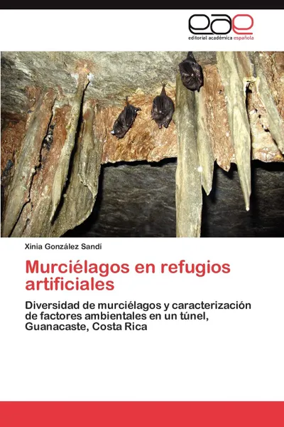 Обложка книги Murcielagos En Refugios Artificiales, Xinia Gonz?lez Sand?, Xinia Gonzalez Sandi