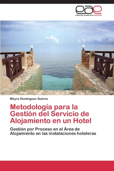 Обложка книги Metodologia Para La Gestion del Servicio de Alojamiento En Un Hotel, Dominguez Suarez Mayra