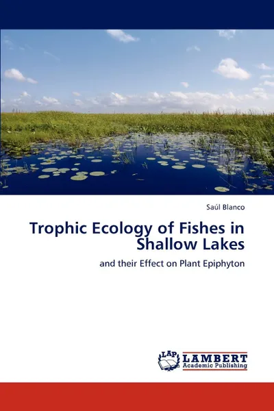 Обложка книги Trophic Ecology of Fishes in Shallow Lakes, Sa L. Blanco, Saul Blanco