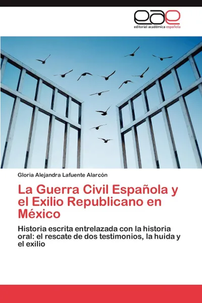 Обложка книги La Guerra Civil Espanola y el Exilio Republicano en Mexico, Lafuente Alarcón Gloria Alejandra