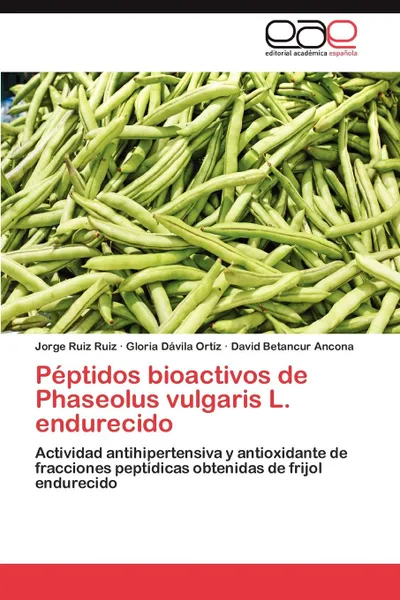 Обложка книги Peptidos Bioactivos de Phaseolus Vulgaris L. Endurecido, Jorge Ruiz Ruiz, Gloria D. Vila Ort Z., David Betancur Ancona