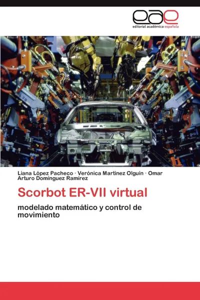 Обложка книги Scorbot Er-VII Virtual, Liana L. Pez Pacheco, Ver Nica Mart Nez Olgu N., Omar Arturo Dom Nguez Ram Rez