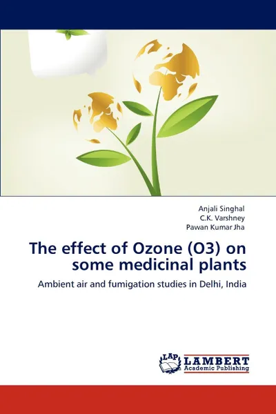 Обложка книги The effect of Ozone (O3) on some medicinal plants, Anjali Singhal, C.K. Varshney, Pawan Kumar Jha