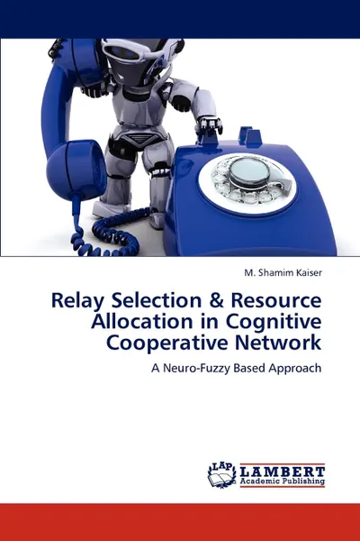 Обложка книги Relay Selection . Resource Allocation in Cognitive Cooperative Network, M. Shamim Kaiser