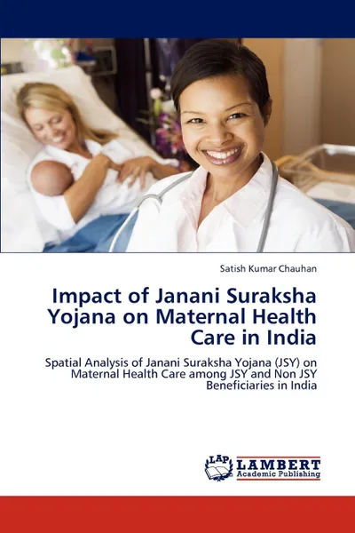 Обложка книги Impact of Janani Suraksha Yojana on Maternal Health Care in India, Satish Kumar Chauhan