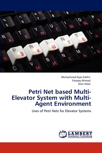 Обложка книги Petri Net based Multi-Elevator System with Multi-Agent Environment, Muhammad Ilyas Fakhir, Farooq Ahmad, Sher Afzal