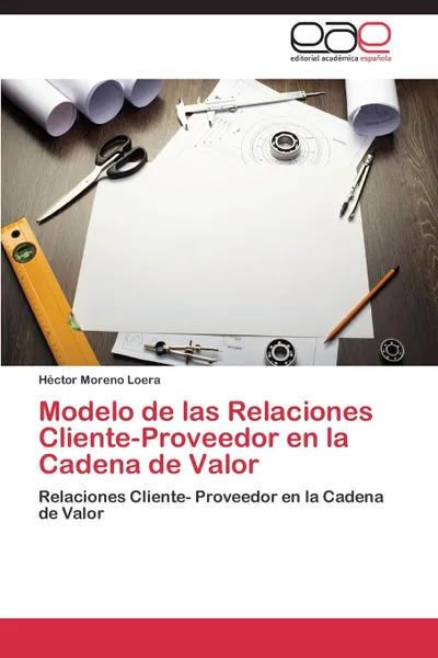 Обложка книги Modelo de Las Relaciones Cliente-Proveedor En La Cadena de Valor, Moreno Loera Héctor