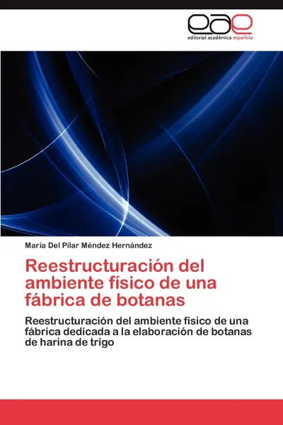 Обложка книги Reestructuracion del Ambiente Fisico de Una Fabrica de Botanas, Mar a. Del Pilar M. Ndez Hern Ndez, Maria Del Pilar Mendez Hernandez