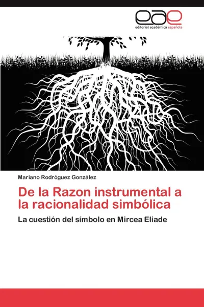 Обложка книги de La Razon Instrumental a la Racionalidad Simbolica, Mariano Rodr Guez Gonz Lez, Mariano Rodroguez Gonzalez