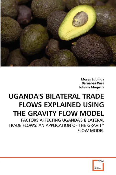 Обложка книги UGANDA.S BILATERAL TRADE FLOWS EXPLAINED USING THE GRAVITY FLOW MODEL, Moses Lubinga, Barnabas Kiiza, Johnny Mugisha