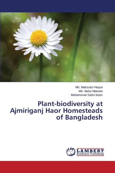 Обложка книги Plant-biodiversity at Ajmiriganj Haor Homesteads of Bangladesh, Haque Md. Maksudul, Mannan Md. Abdul, Islam Mohammad Saiful