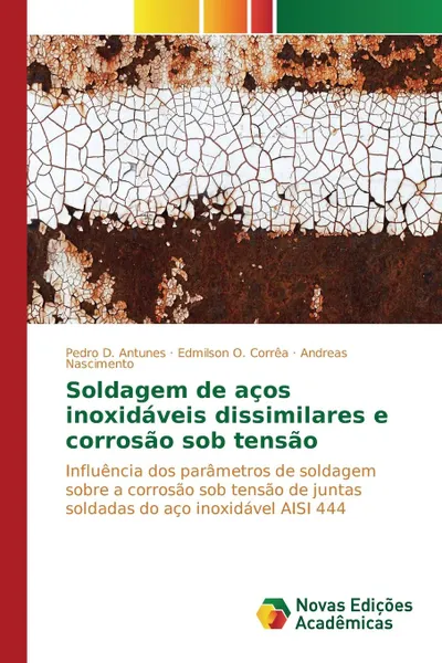 Обложка книги Soldagem de acos inoxidaveis dissimilares e corrosao sob tensao, D. Antunes Pedro, O. Corrêa Edmilson, Nascimento Andreas