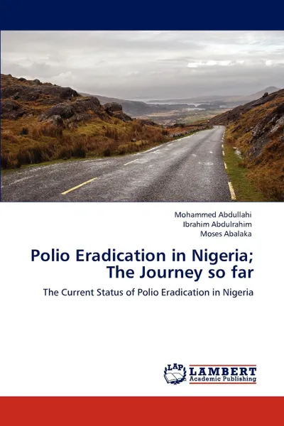 Обложка книги Polio Eradication in Nigeria; The Journey so far, Mohammed Abdullahi, Ibrahim Abdulrahim, Moses Abalaka