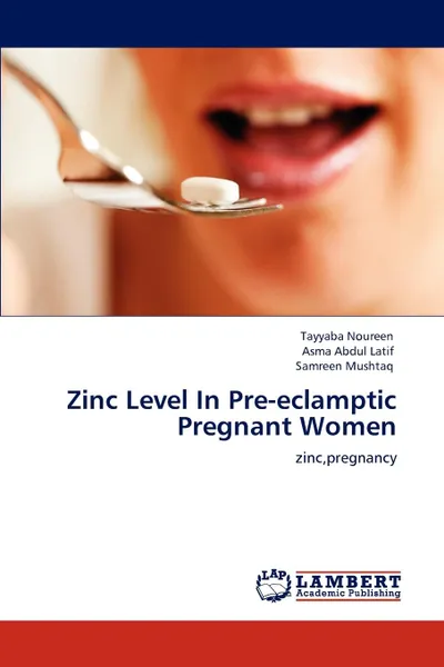 Обложка книги Zinc Level In Pre-eclamptic Pregnant Women, Tayyaba Noureen, Asma Abdul Latif, Samreen Mushtaq