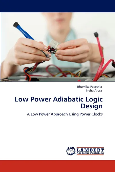 Обложка книги Low Power Adiabatic Logic Design, Bhumika Patpatia, Neha Arora