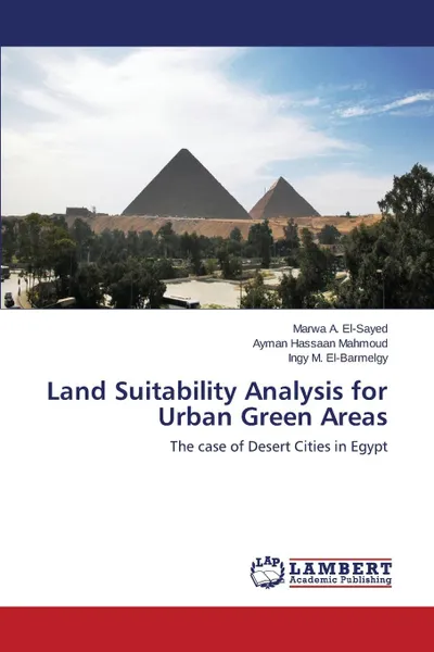 Обложка книги Land Suitability Analysis for Urban Green Areas, El-Sayed Marwa A., Mahmoud Ayman Hassaan, El-Barmelgy Ingy M.