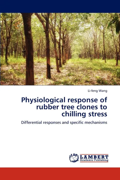 Обложка книги Physiological Response of Rubber Tree Clones to Chilling Stress, Wang Li-Feng