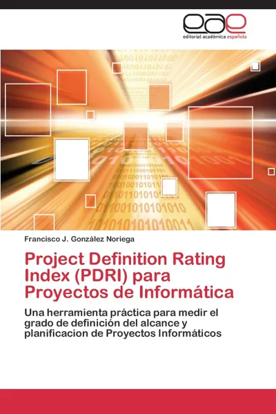 Обложка книги Project Definition Rating Index (Pdri) Para Proyectos de Informatica, Gonzalez Noriega Francisco J.