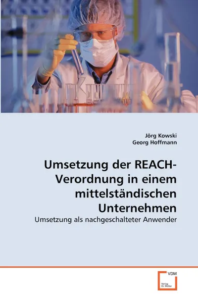 Обложка книги Umsetzung der REACH-Verordnung in einem mittelstandischen Unternehmen, Jörg Kowski, Georg Hoffmann