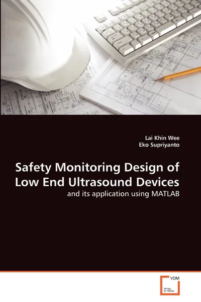 Обложка книги Safety Monitoring Design of Low End Ultrasound Devices, Lai Khin Wee, Eko Supriyanto