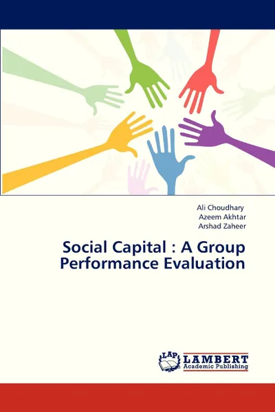 Обложка книги Social Capital. A Group Performance Evaluation, Choudhary Ali, Akhtar Azeem, Zaheer Arshad