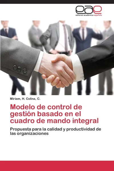 Обложка книги Modelo de Control de Gestion Basado En El Cuadro de Mando Integral, C. Miriam H. Colina, Colina C. Miriam H.