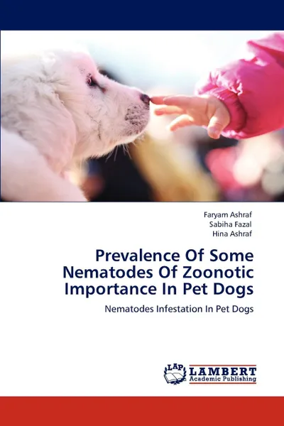 Обложка книги Prevalence Of Some Nematodes Of Zoonotic Importance In Pet Dogs, Faryam Ashraf, Sabiha Fazal, Hina Ashraf