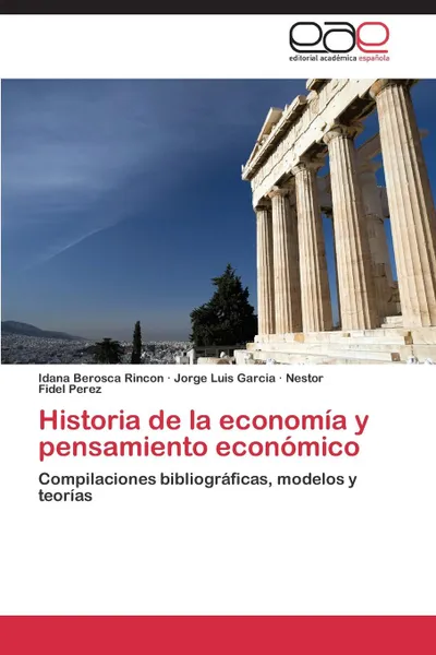 Обложка книги Historia de la economia y pensamiento economico, Rincon Idana Berosca, Garcia Jorge Luis, Perez Nestor Fidel