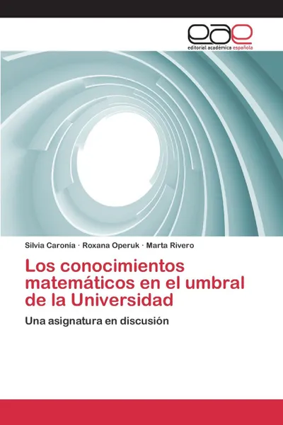 Обложка книги Los conocimientos matematicos en el umbral de la Universidad, Caronía Silvia, Operuk Roxana, Rivero Marta