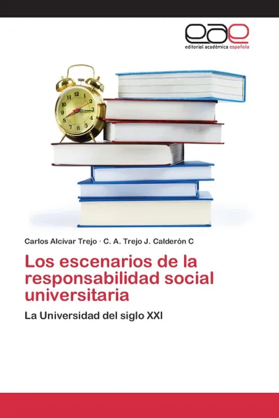 Обложка книги Los escenarios de la responsabilidad social universitaria, Alcívar Trejo Carlos, J. Calderón C C. A. Trejo