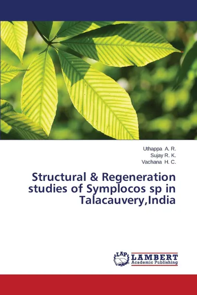 Обложка книги Structural . Regeneration Studies of Symplocos Sp in Talacauvery, India, A. R. Uthappa, R. K. Sujay, H. C. Vachana