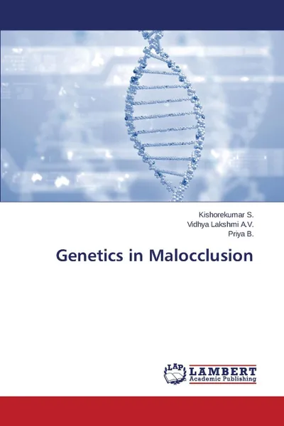 Обложка книги Genetics in Malocclusion, S. Kishorekumar, A. V. Vidhya Lakshmi, B. Priya