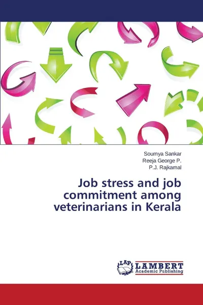 Обложка книги Job Stress and Job Commitment Among Veterinarians in Kerala, Sankar Soumya, George P. Reeja, Rajkamal P. J.