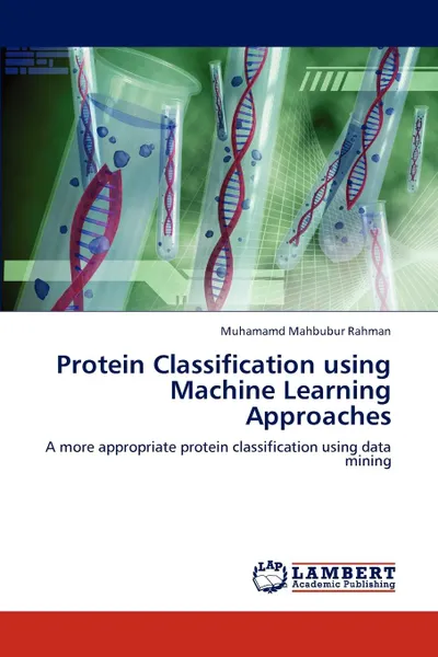 Обложка книги Protein Classification Using Machine Learning Approaches, Muhamamd Mahbubur Rahman