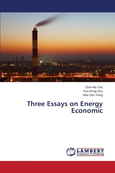 Обложка книги Three Essays on Energy Economic, Cho Chin-Ho, Chu Yun-Peng, Yang Hao-Yen