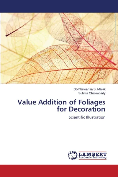 Обложка книги Value Addition of Foliages for Decoration, Marak Dombewarisa S., Chakrabarty Suhrita