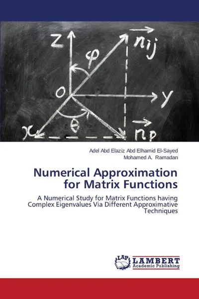 Обложка книги Numerical Approximation for Matrix Functions, El-Sayed Adel Abd Elaziz Abd Elhamid, Ramadan Mohamed A.