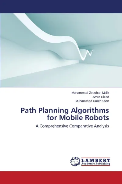 Обложка книги Path Planning Algorithms for Mobile Robots, Zeeshan Malik Muhammad, Eizad Amre, Khan Muhammad Umer