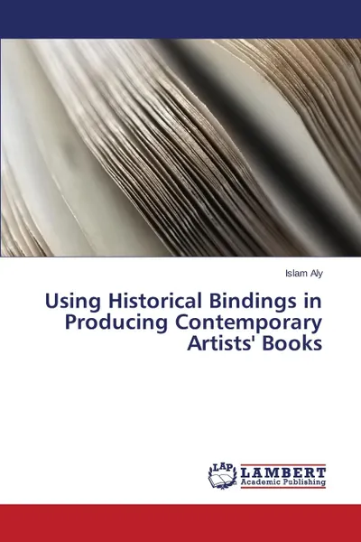 Обложка книги Using Historical Bindings in Producing Contemporary Artists. Books, Aly Islam