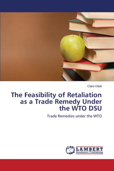 Обложка книги The Feasibility of Retaliation as a Trade Remedy Under the WTO DSU, Olaki Clare