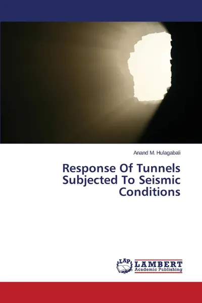 Обложка книги Response Of Tunnels Subjected To Seismic Conditions, Hulagabali Anand M.