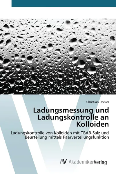 Обложка книги Ladungsmessung und Ladungskontrolle an Kolloiden, Decker Christian