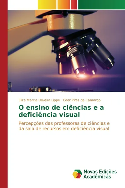 Обложка книги O ensino de ciencias e a deficiencia visual, Oliveira Lippe Eliza Marcia, Camargo Eder Pires de