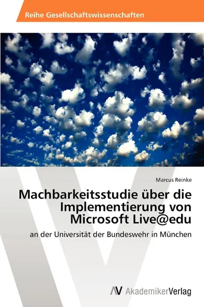 Обложка книги Machbarkeitsstudie Uber Die Implementierung Von Microsoft Live.edu, Reinke Marcus