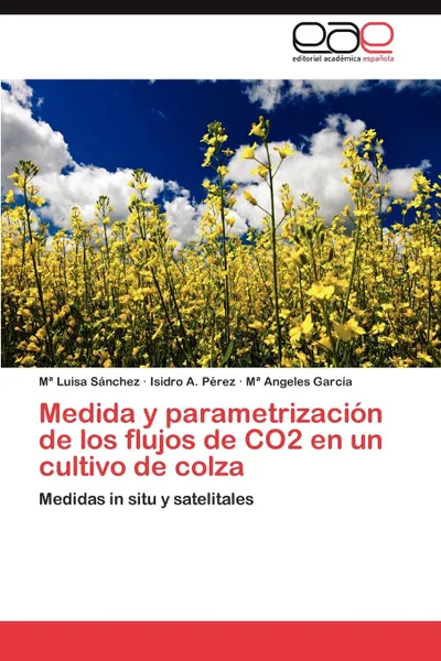 Обложка книги Medida y Parametrizacion de Los Flujos de Co2 En Un Cultivo de Colza, M. Luisa S. Nchez, Isidro A. P. Rez, M. Angeles Garc a.
